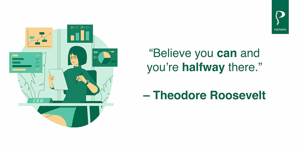 Believe you can and you're halfway there - Theodore Roosevelt