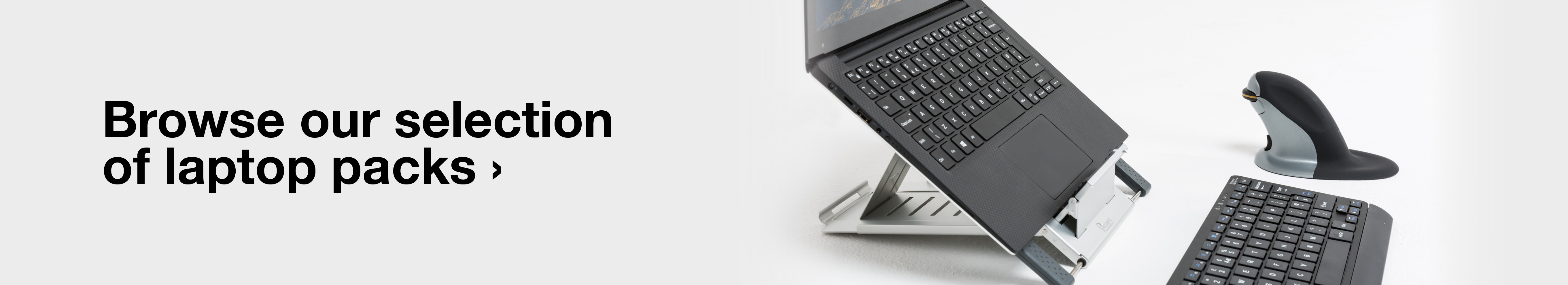 Browse our selection of laptop packs, which all include a stand, mouse and keyboard