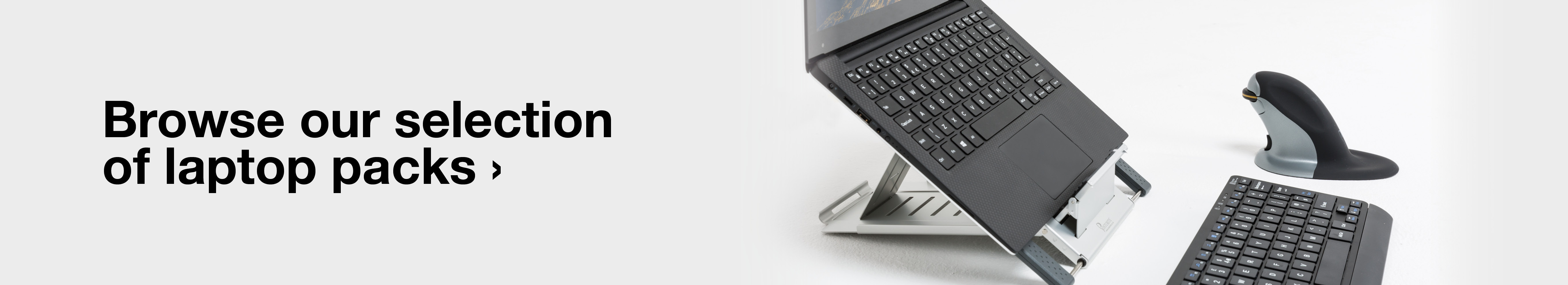 Click here to browse our selection of laptop packs, which all include a stand, mouse and keyboard
